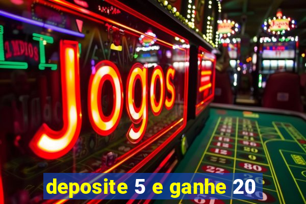 deposite 5 e ganhe 20